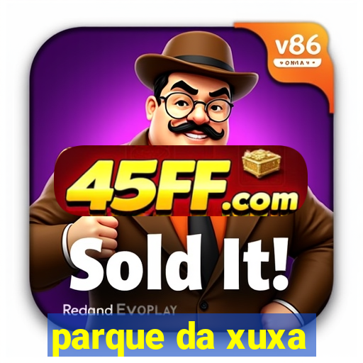 parque da xuxa